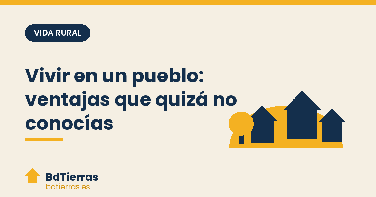 Vivir en un pueblo: ventajas que quizá no conocías